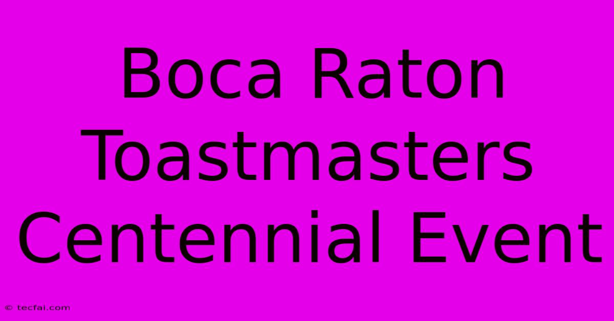 Boca Raton Toastmasters Centennial Event