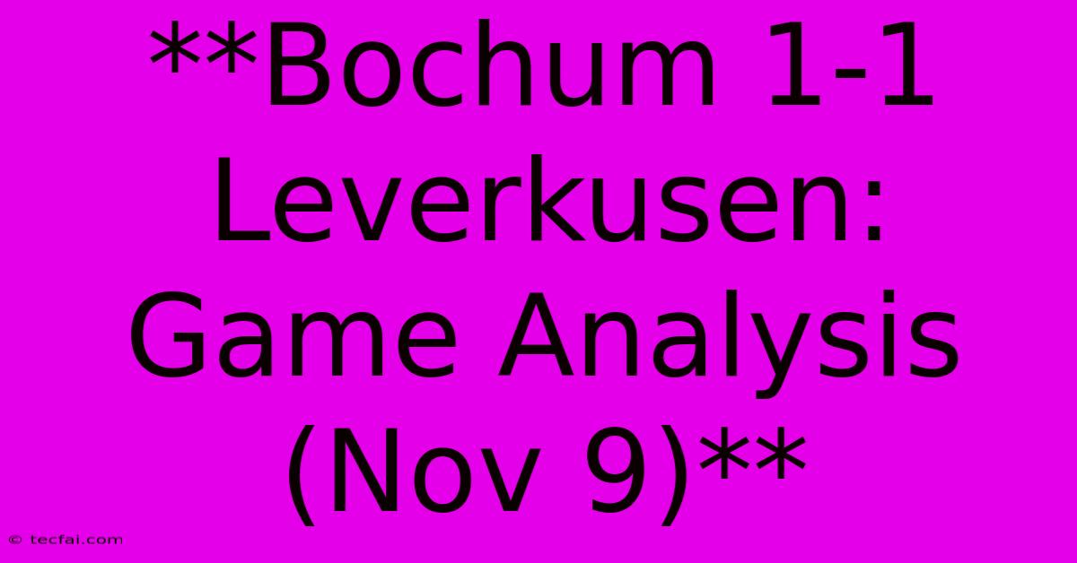 **Bochum 1-1 Leverkusen: Game Analysis (Nov 9)** 