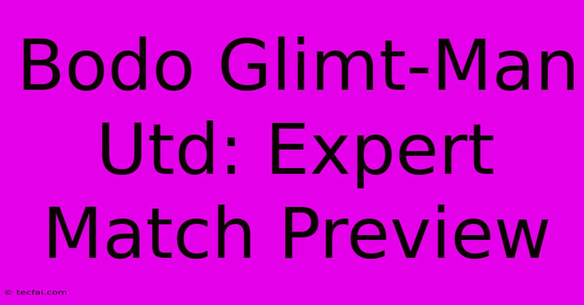 Bodo Glimt-Man Utd: Expert Match Preview