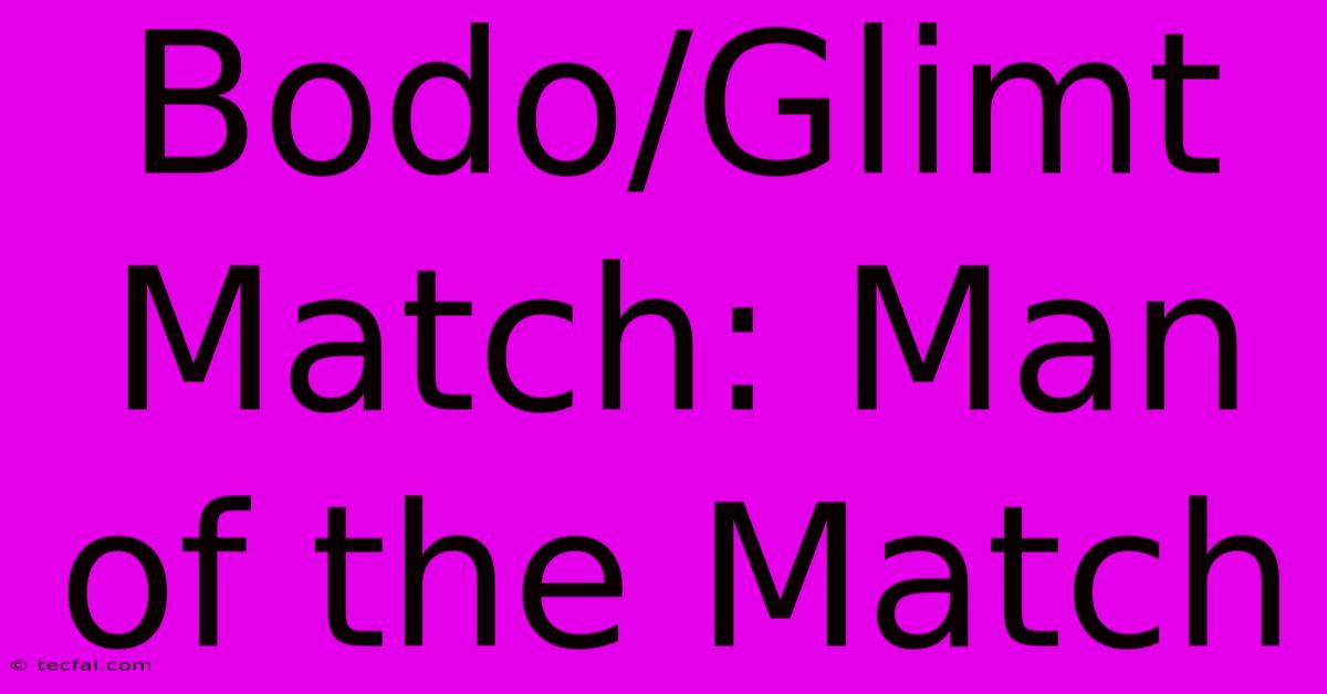 Bodo/Glimt Match: Man Of The Match