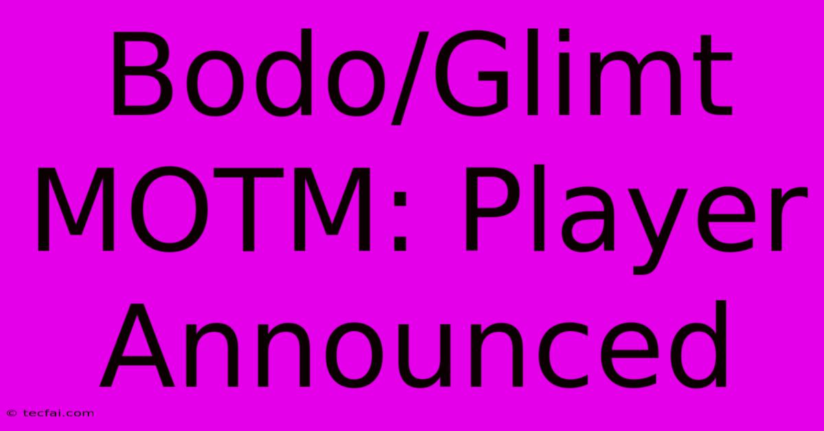 Bodo/Glimt MOTM: Player Announced