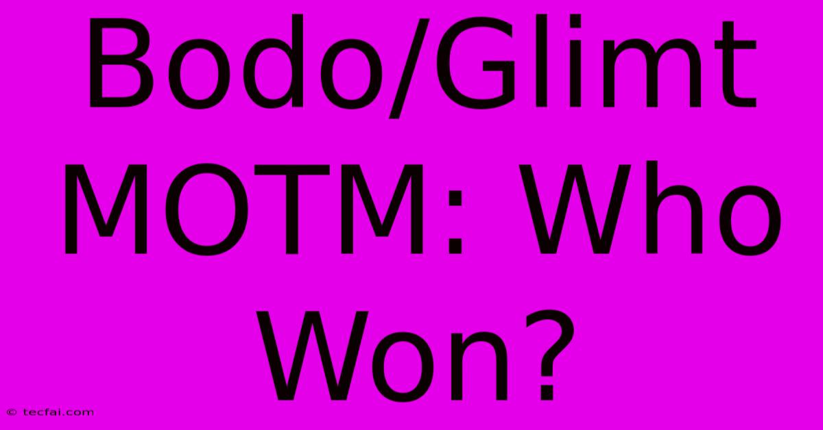 Bodo/Glimt MOTM: Who Won?