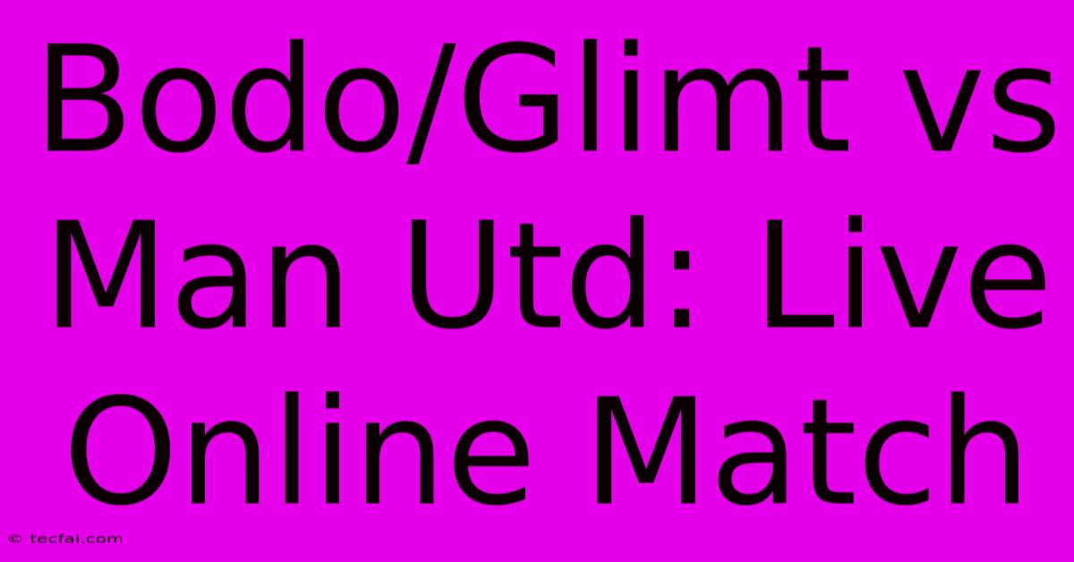 Bodo/Glimt Vs Man Utd: Live Online Match