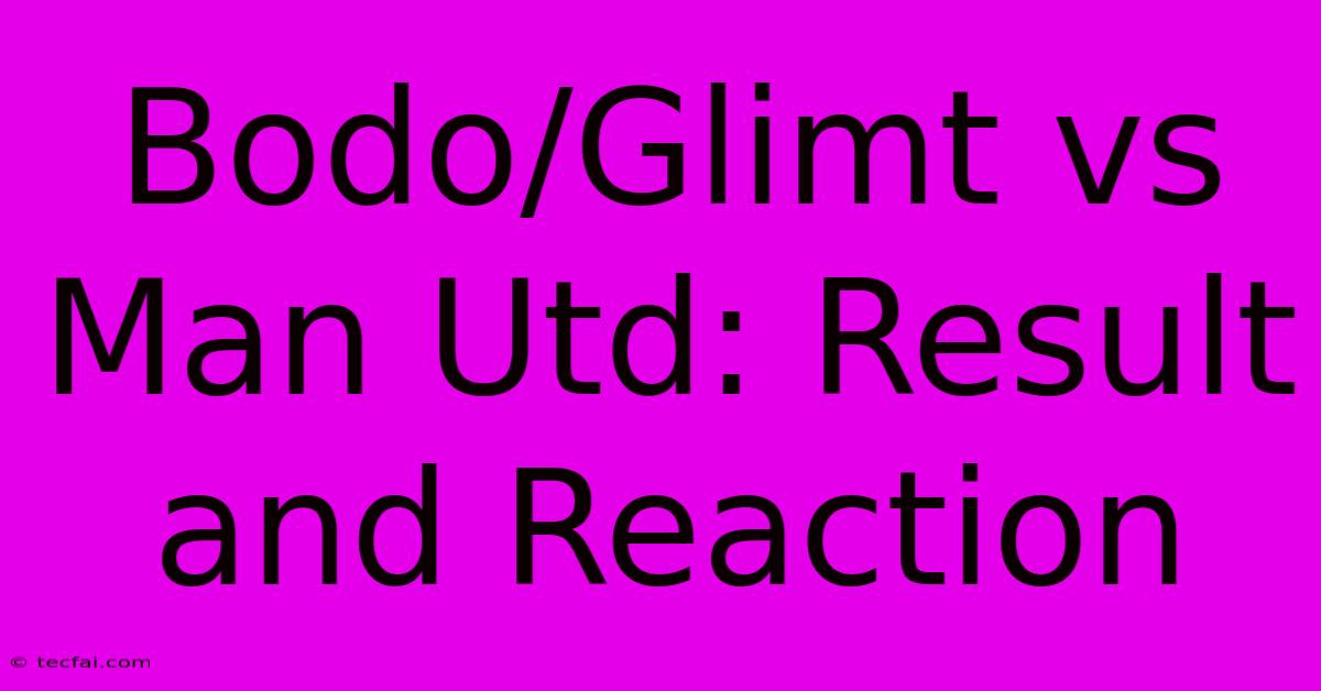 Bodo/Glimt Vs Man Utd: Result And Reaction