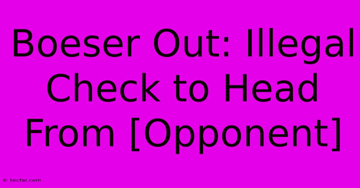 Boeser Out: Illegal Check To Head From [Opponent]