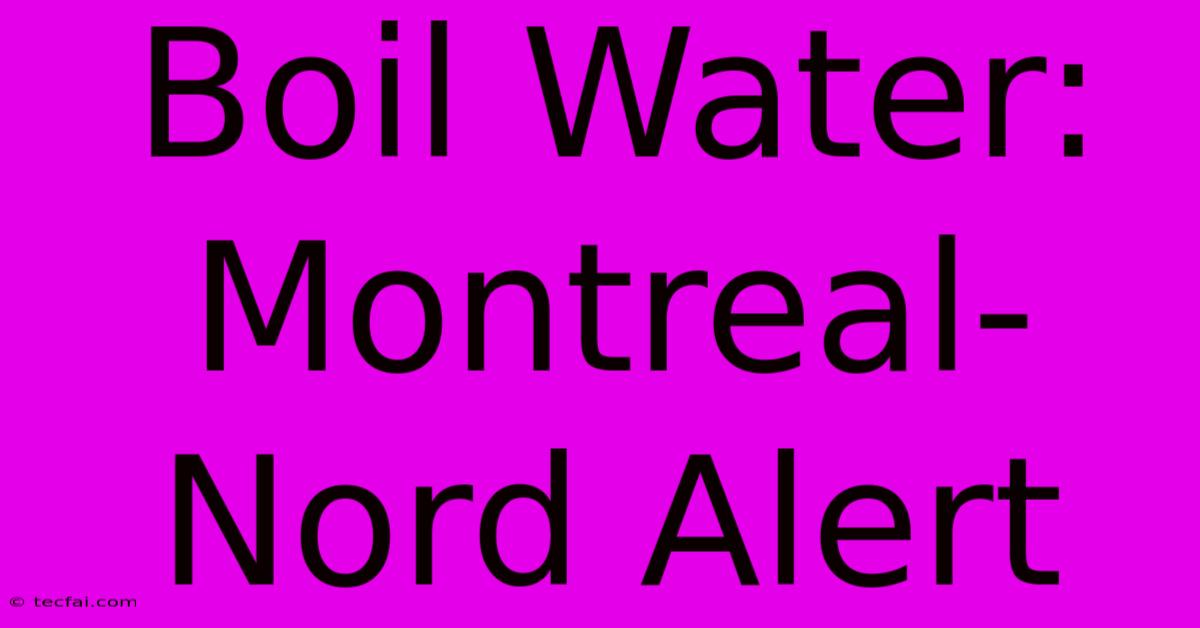 Boil Water: Montreal-Nord Alert