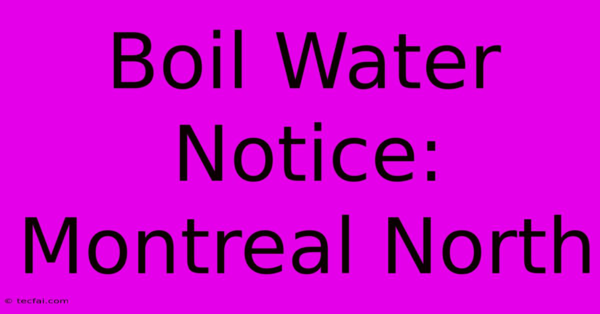 Boil Water Notice: Montreal North