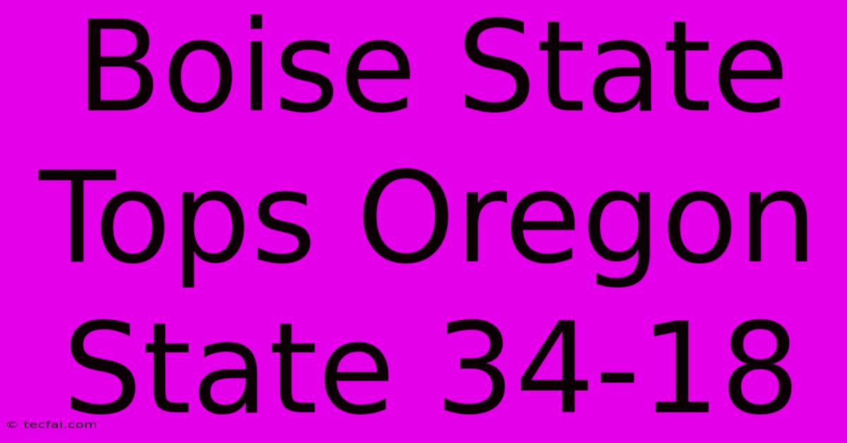 Boise State Tops Oregon State 34-18