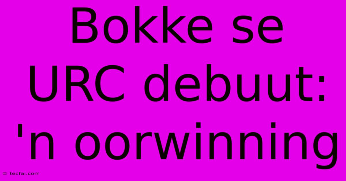 Bokke Se URC Debuut: 'n Oorwinning