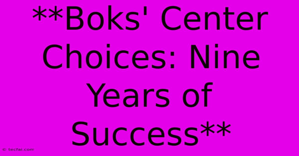 **Boks' Center Choices: Nine Years Of Success**