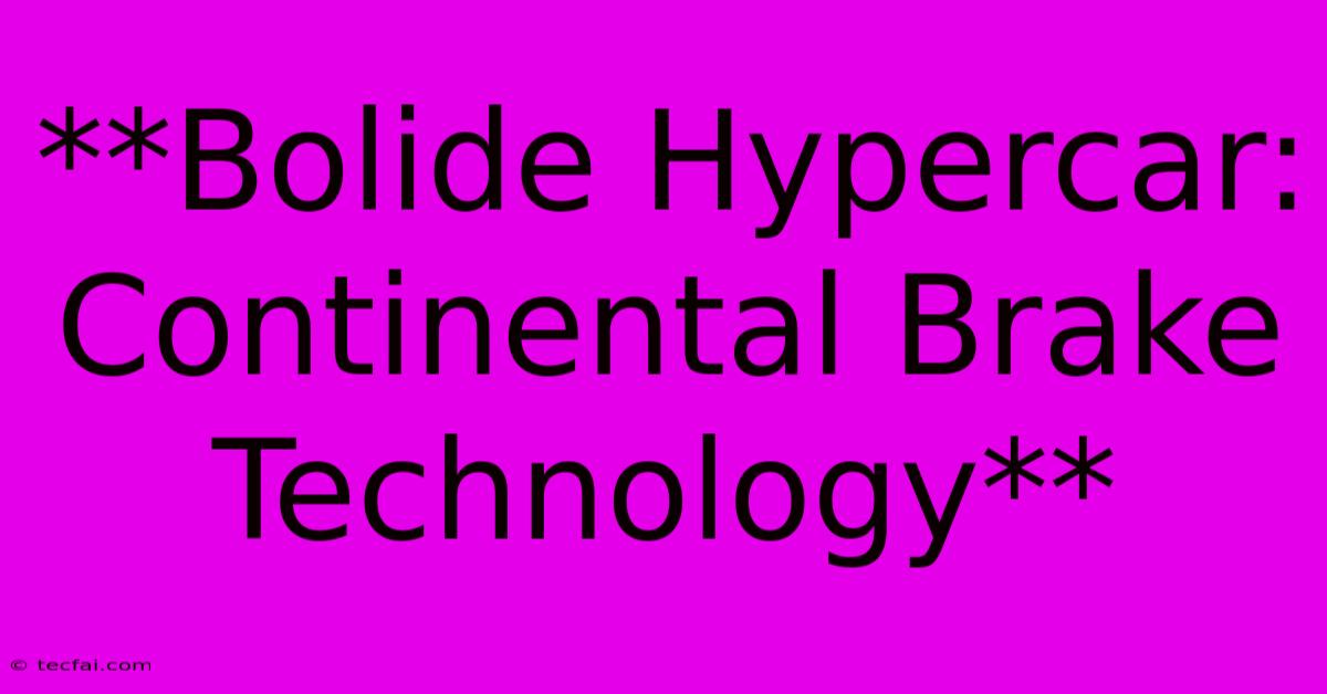 **Bolide Hypercar: Continental Brake Technology** 