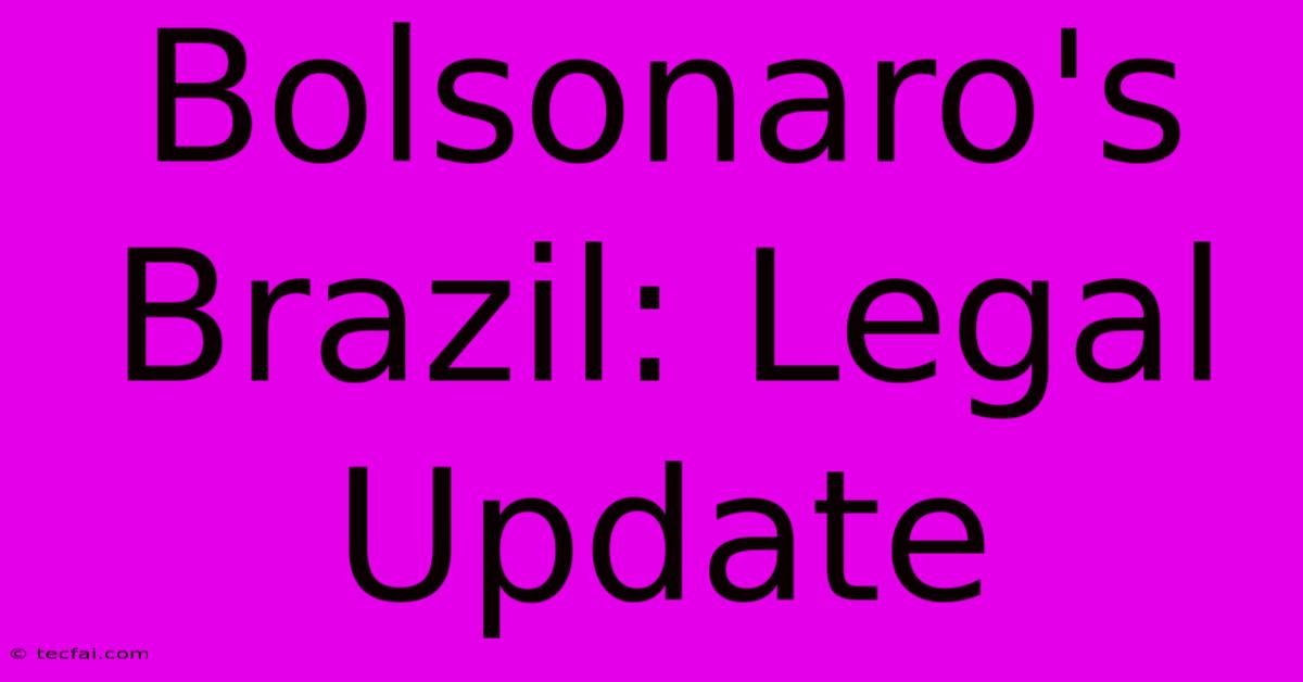 Bolsonaro's Brazil: Legal Update