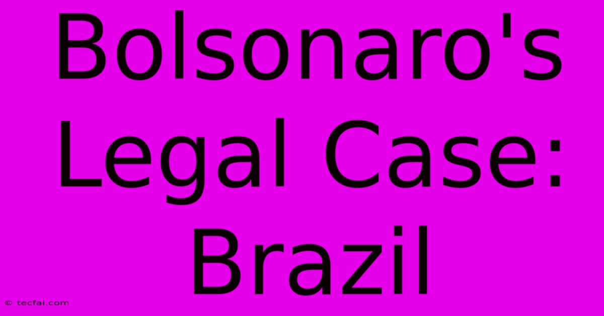 Bolsonaro's Legal Case: Brazil