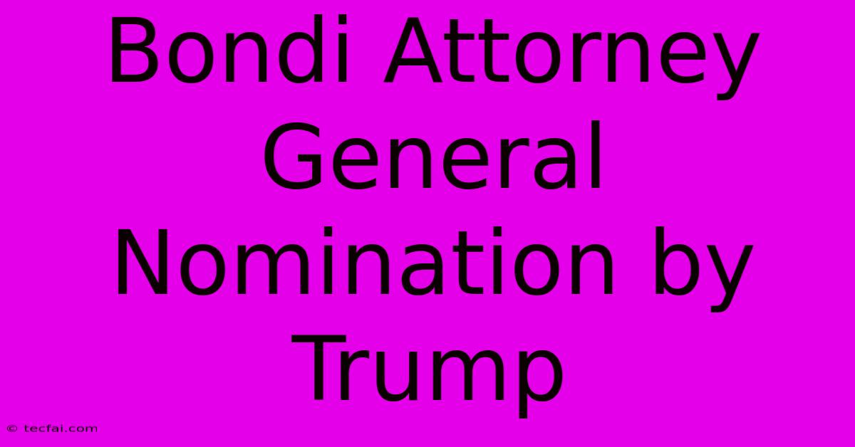 Bondi Attorney General Nomination By Trump