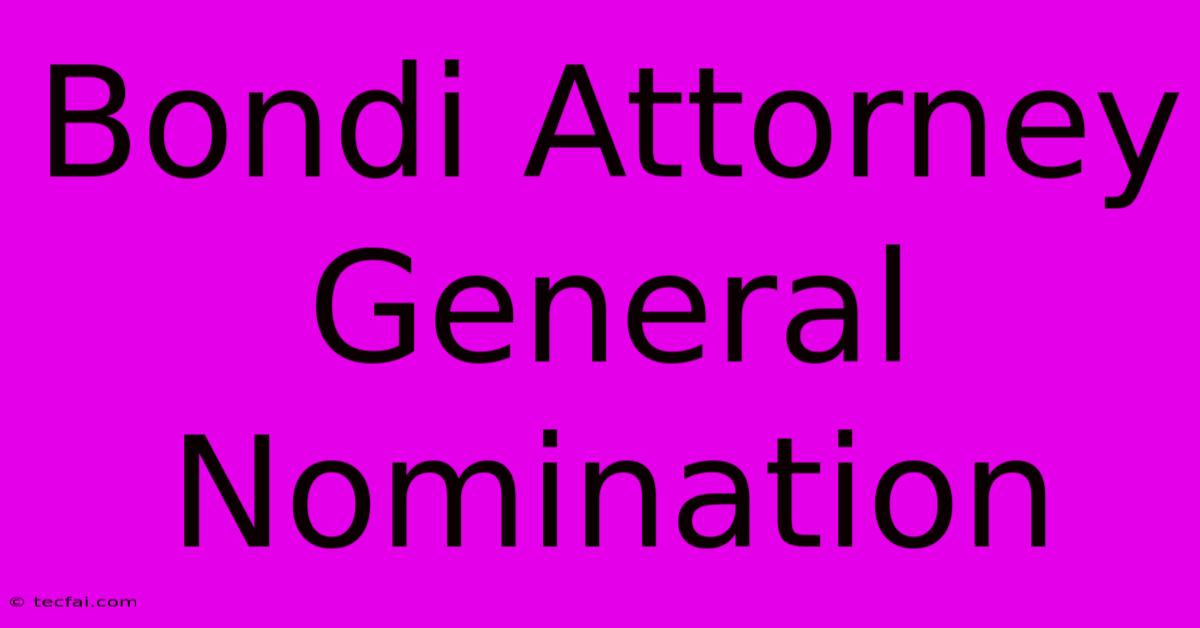 Bondi Attorney General Nomination