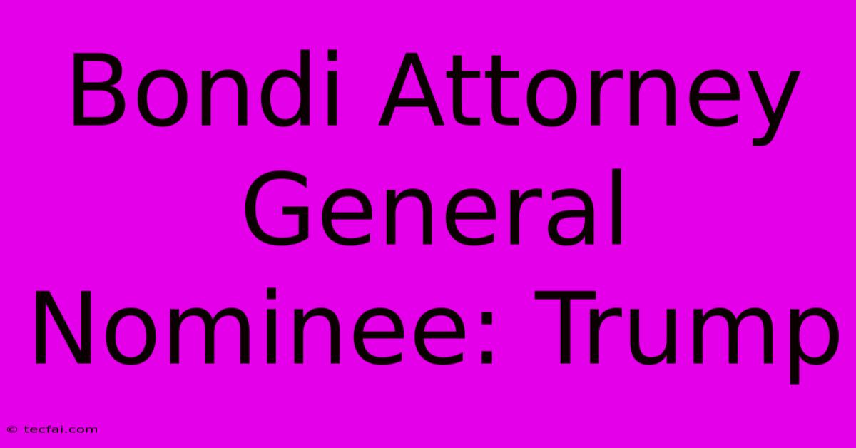 Bondi Attorney General Nominee: Trump