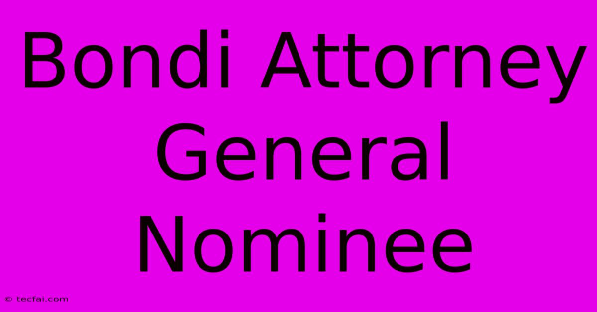 Bondi Attorney General Nominee