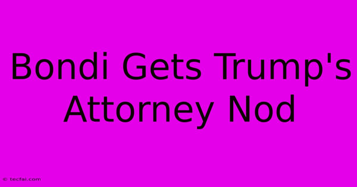 Bondi Gets Trump's Attorney Nod