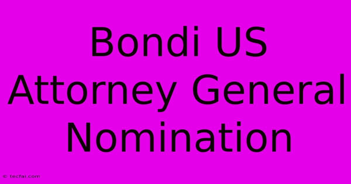 Bondi US Attorney General Nomination