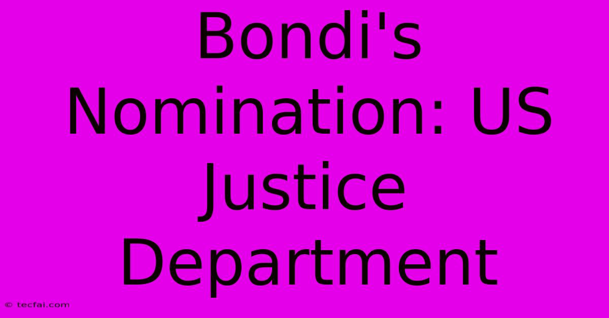 Bondi's Nomination: US Justice Department