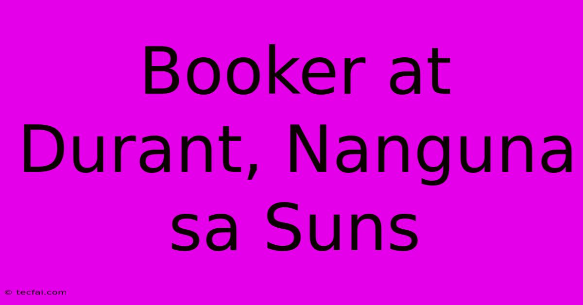 Booker At Durant, Nanguna Sa Suns