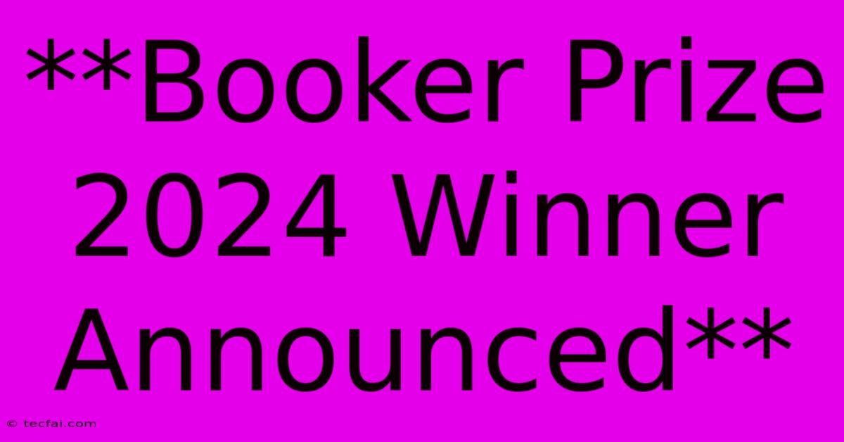 **Booker Prize 2024 Winner Announced** 