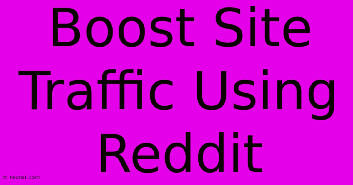 Boost Site Traffic Using Reddit