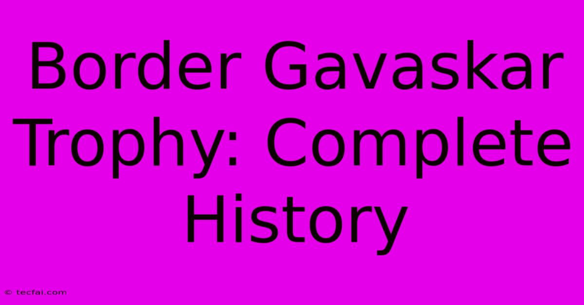 Border Gavaskar Trophy: Complete History