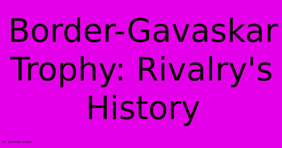 Border-Gavaskar Trophy: Rivalry's History