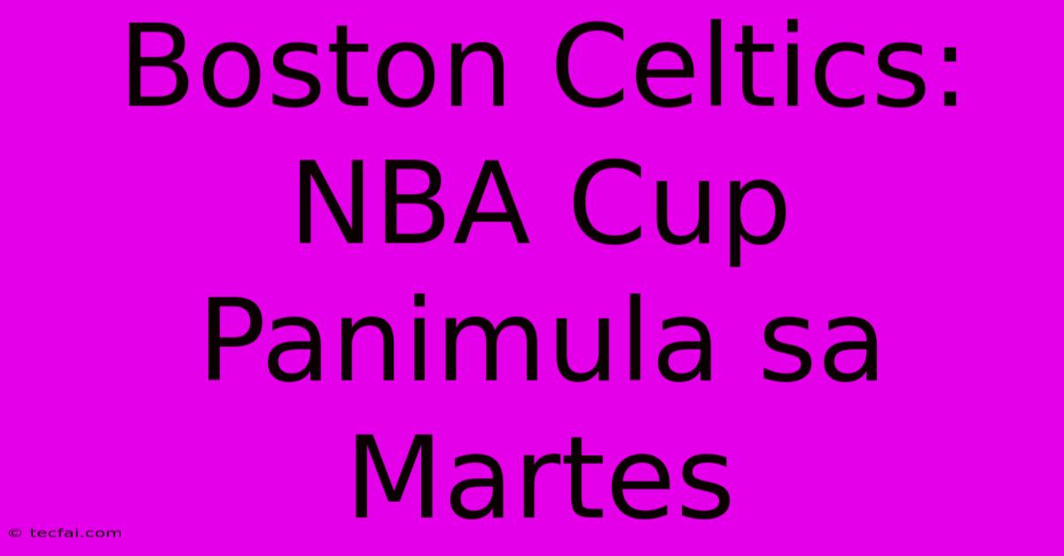 Boston Celtics: NBA Cup Panimula Sa Martes