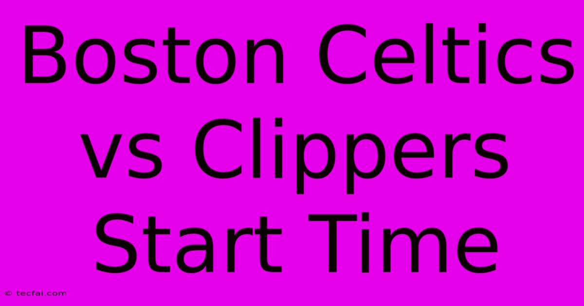 Boston Celtics Vs Clippers Start Time