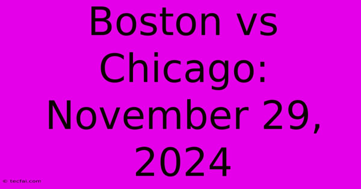 Boston Vs Chicago: November 29, 2024