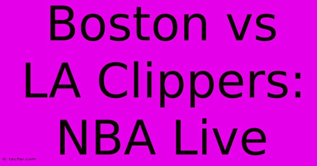 Boston Vs LA Clippers: NBA Live