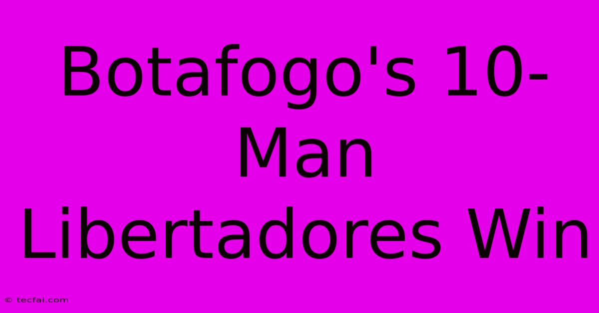 Botafogo's 10-Man Libertadores Win