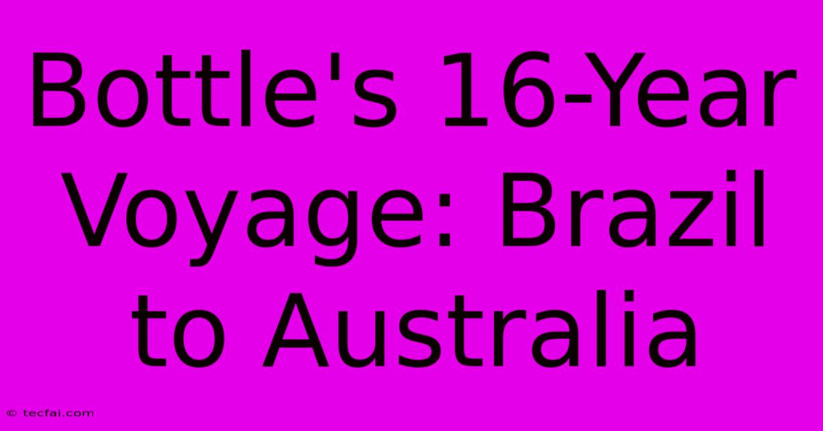 Bottle's 16-Year Voyage: Brazil To Australia