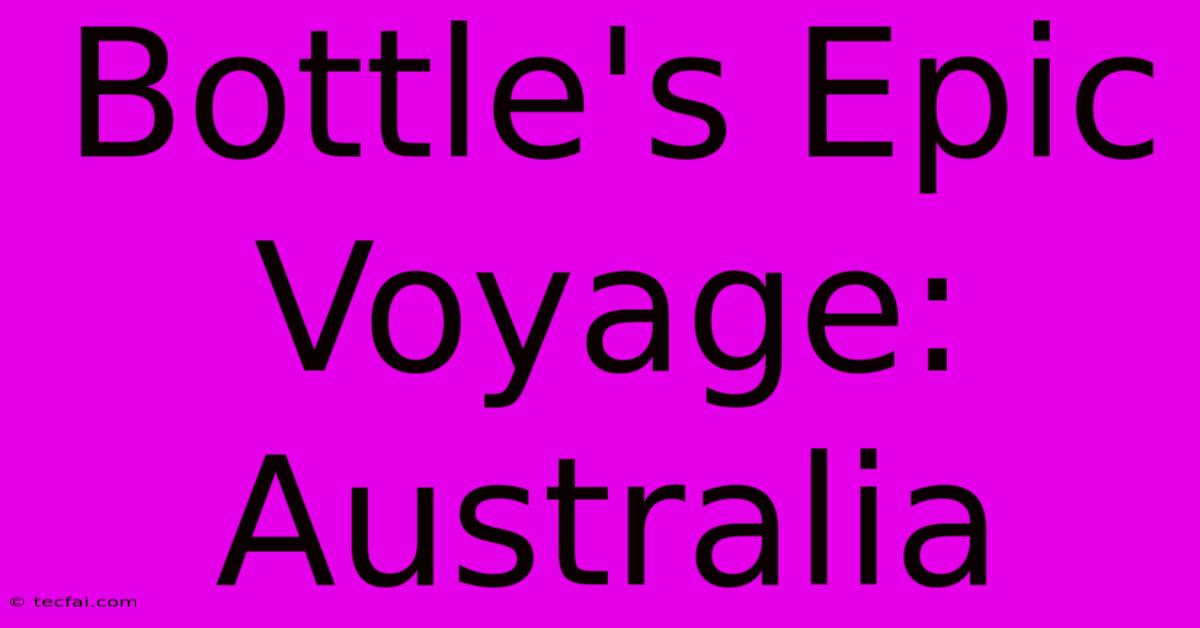 Bottle's Epic Voyage: Australia