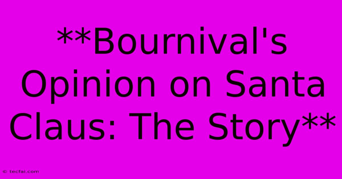 **Bournival's Opinion On Santa Claus: The Story** 