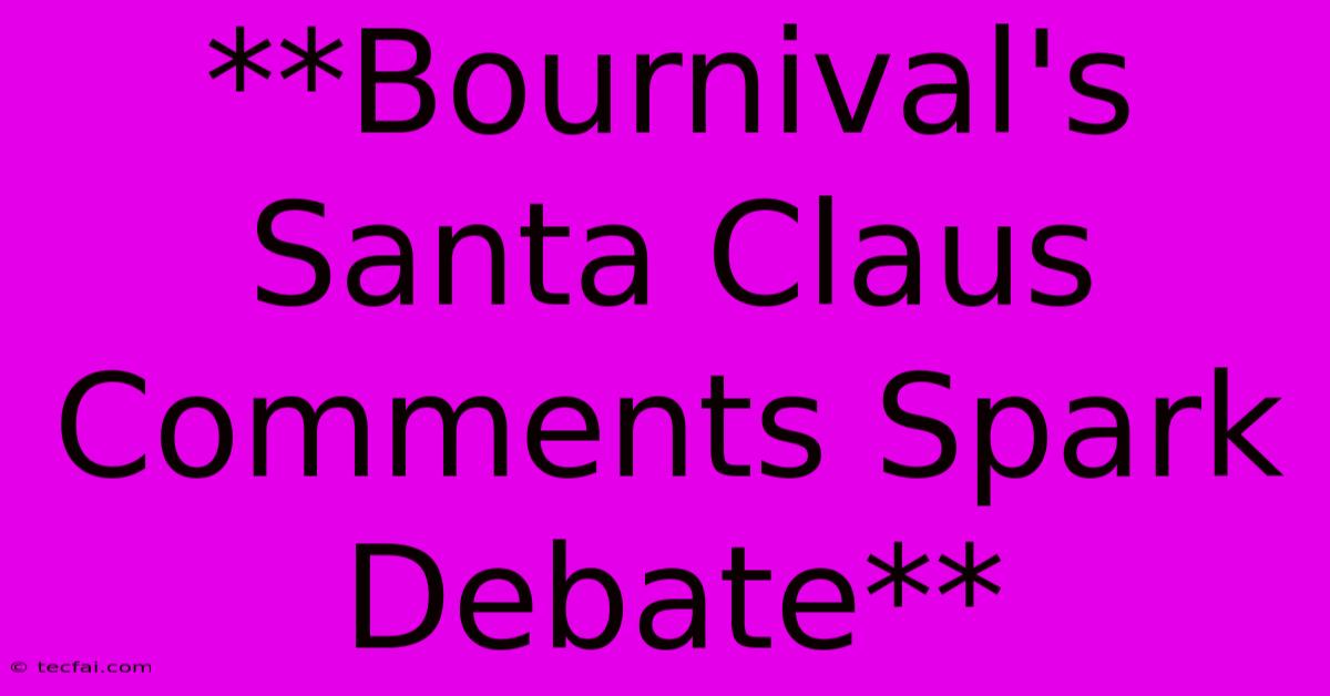 **Bournival's Santa Claus Comments Spark Debate**