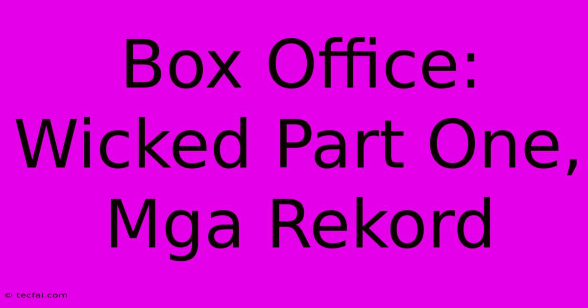 Box Office: Wicked Part One, Mga Rekord