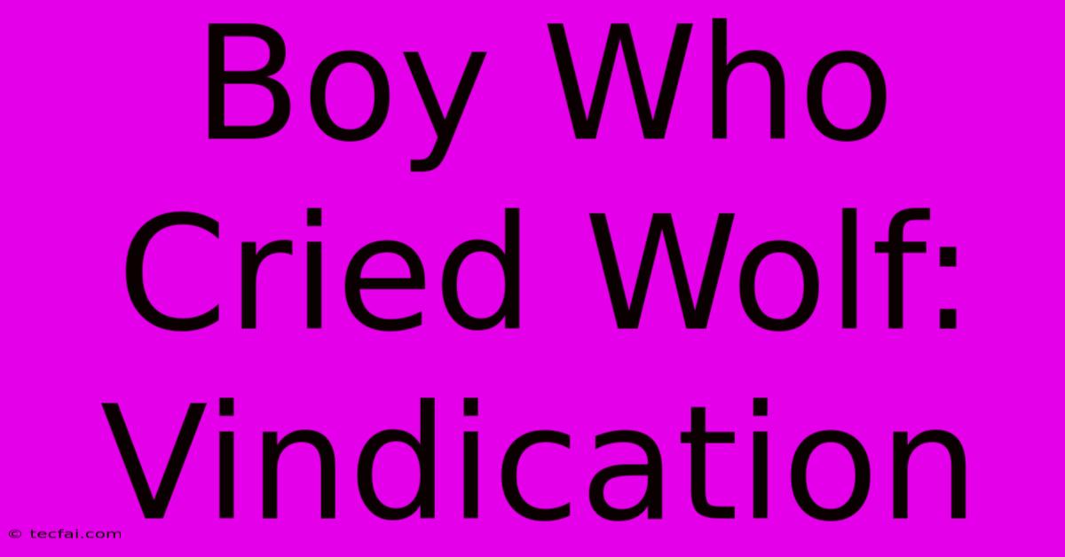 Boy Who Cried Wolf: Vindication