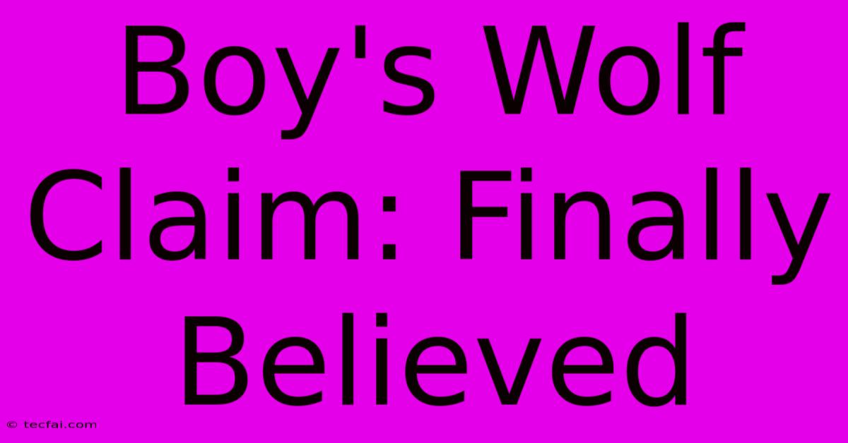 Boy's Wolf Claim: Finally Believed