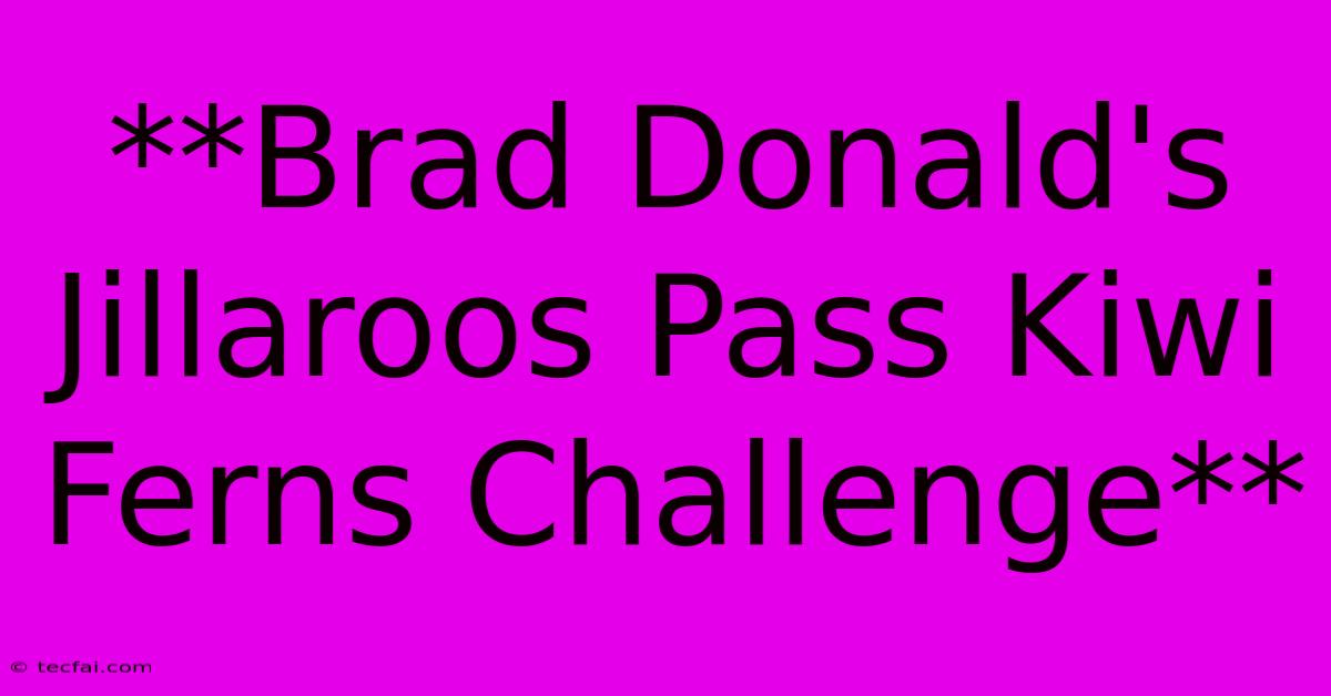 **Brad Donald's Jillaroos Pass Kiwi Ferns Challenge**