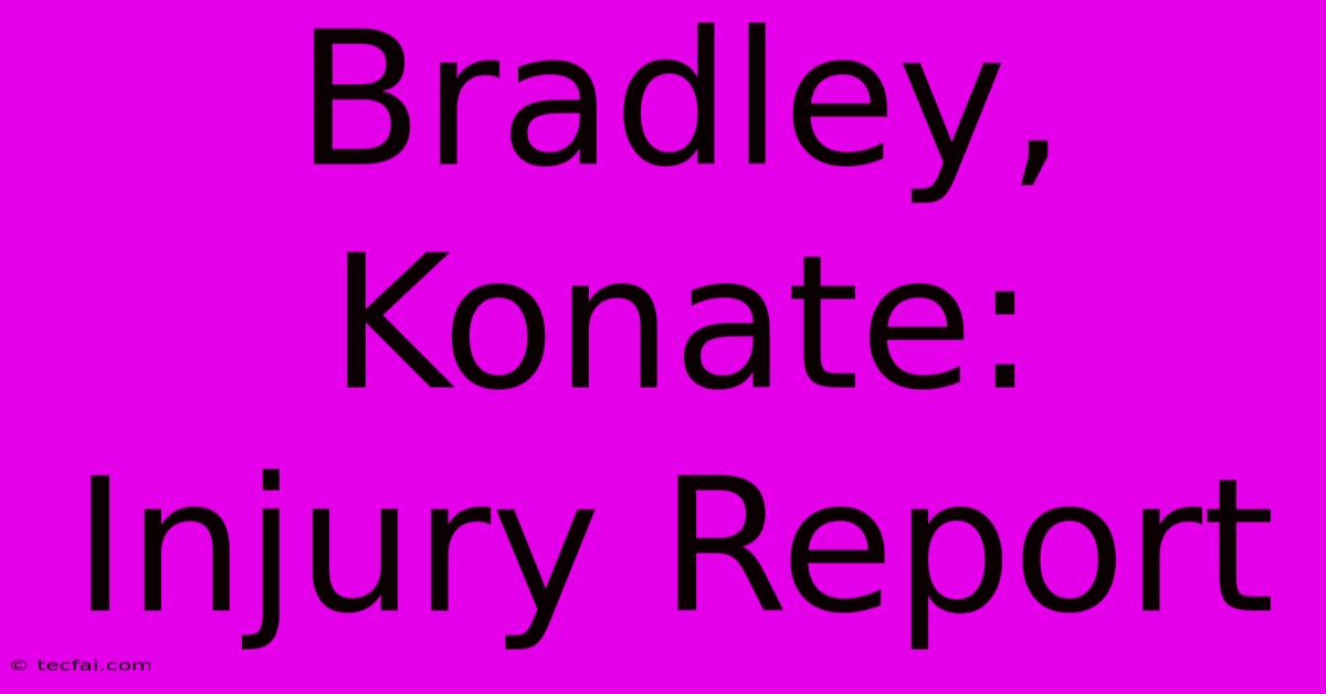 Bradley, Konate: Injury Report