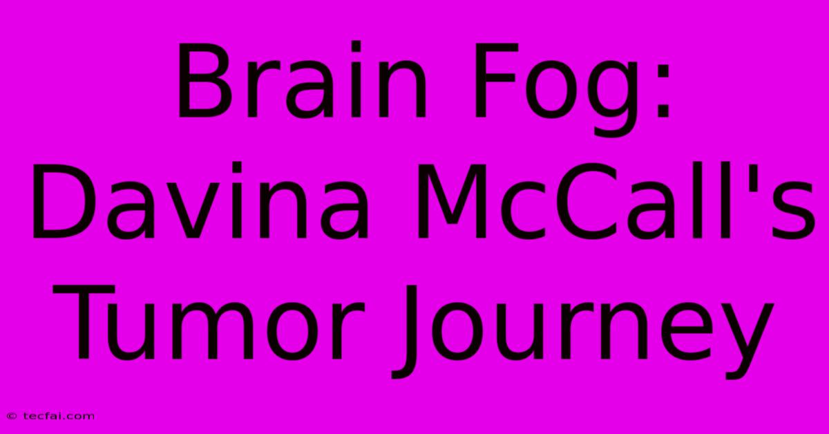 Brain Fog: Davina McCall's Tumor Journey 