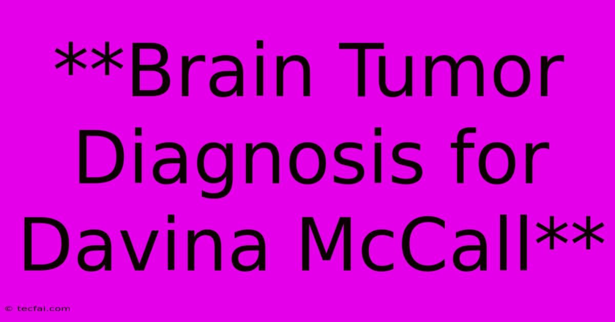 **Brain Tumor Diagnosis For Davina McCall**