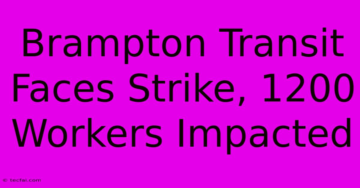 Brampton Transit Faces Strike, 1200 Workers Impacted