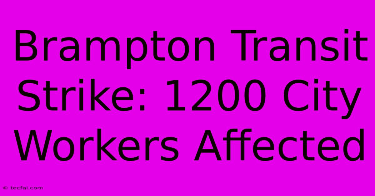 Brampton Transit Strike: 1200 City Workers Affected