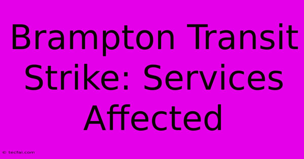 Brampton Transit Strike: Services Affected