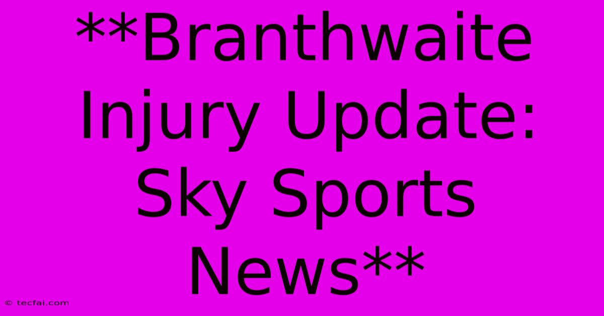 **Branthwaite Injury Update: Sky Sports News**