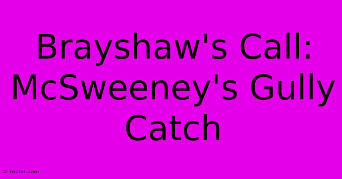 Brayshaw's Call: McSweeney's Gully Catch